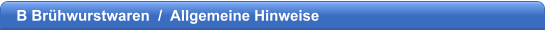 B Brhwurstwaren  /  Allgemeine Hinweise
