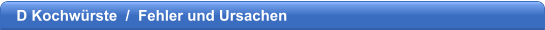 D Kochwrste  /  Fehler und Ursachen